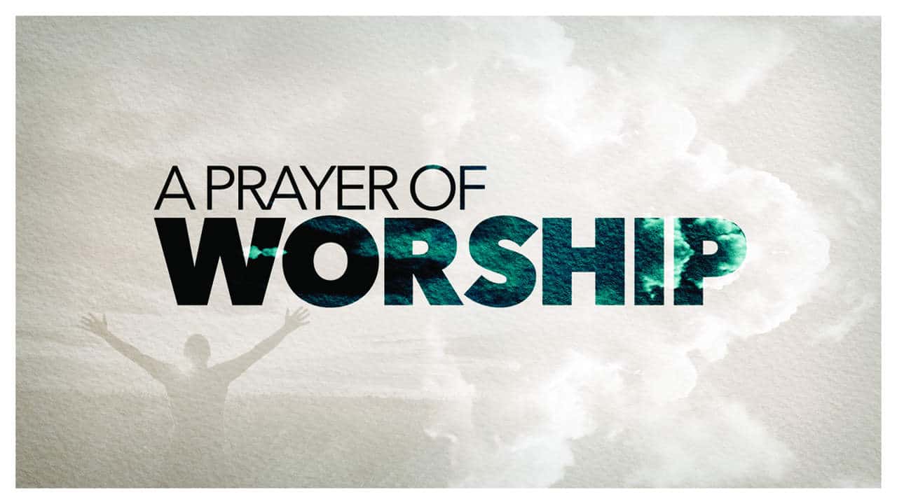 A Prayer of Worship – Freebridge Media